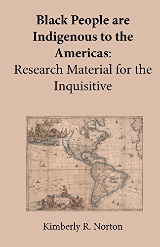 Black People are Indigenous to the Americas: Research Material for the Inquisitive