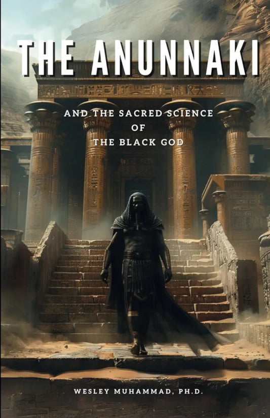 The Anunnaki and The Sacred Science of the Black God - Dr. Wesley Muhammad